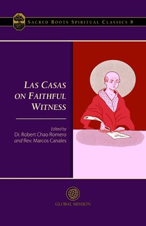 Las Casas on Faithful Witness by Marcos Canales, Robert Chao Romero