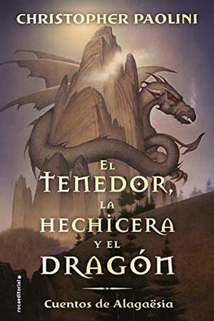 El tenedor, la hechicera y el dragón by Christopher Paolini