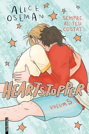 Heartstopper Volum 5. Sempre al teu costat by Alice Oseman