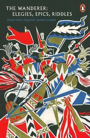 The Wanderer: Elegies, Epics, and Riddles -- Poems from England's Ancient Origins by Michael Alexander, Michael Alexander