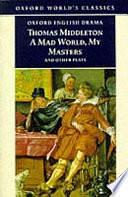 A Mad World, My Masters and Other Plays: by Michael Taylor