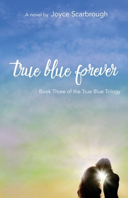 True Blue Forever by Joyce Scarbrough