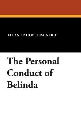 The Personal Conduct of Belinda by Eleanor Hoyt Brainerd