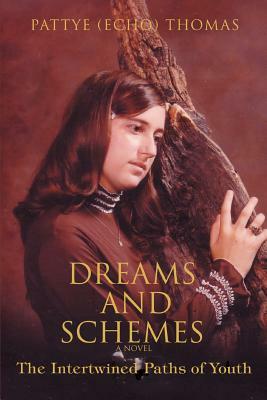 Dreams and Schemes: The Intertwined Paths of Youth by Pattye (Echo) Thomas