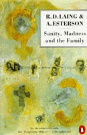 Sanity, Madness and the Family: Families of Schizophrenics by Aaron Esterson, R.D. Laing
