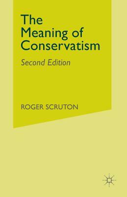 The Meaning of Conservatism by Roger Scruton