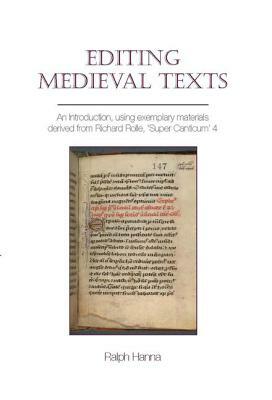 Editing Medieval Texts: An Introduction, Using Exemplary Materials Derived from Richard Rolle, 'Super Canticum' 4 by Ralph Hanna
