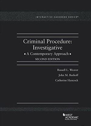 Criminal Procedure: Investigative, A Contemporary Approach (Interactive Casebook Series) by Catherine Hancock, Russell L. Weaver, John Burkoff, Steve Friedland