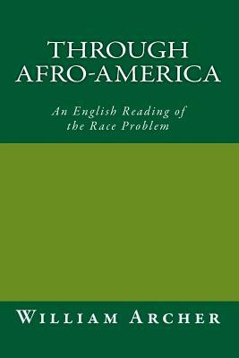 Through Afro-America,: An English Reading of the Race Problem by William Archer