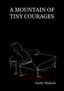 A Mountain Of Tiny Courages by Darby Hudson