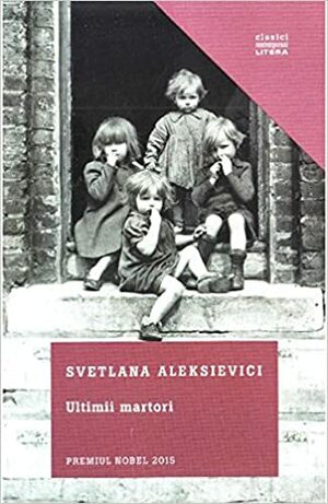 Ultimii Martori by Svetlana Alexiévich