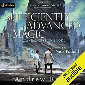 Sufficiently Advanced Magic by Andrew Rowe