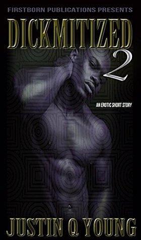 DICKMITIZED 2 by Justin Q. Young, Justin Q. Young
