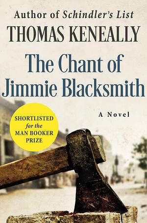 The Chant of Jimmie Blacksmith: A Novel by Thomas Keneally