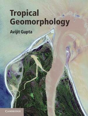 Tropical Geomorphology by Avijit Gupta