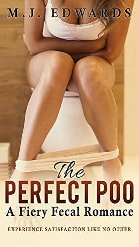 The Perfect Poo: A Fiery Fecal Romance by M.J. Edwards