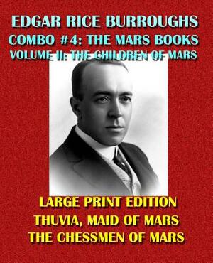 Edgar Rice Burroughs Combo #4: The Mars Books Volume II - Large Print Edition: The Children of Mars: Thuvia, Maid of Mars/The Chessmen of Mars by Edgar Rice Burroughs