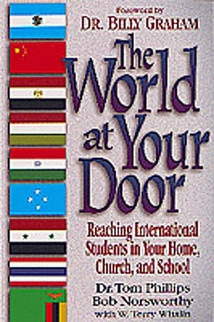 The World at Your Door: Reaching International Students in Your Home, Church, and School by W. Terry Whalin, Tom Phillips
