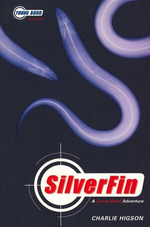 Young Bond Series, The: Silverfin - Book One: A James Bond Adventure by Charlie Higson