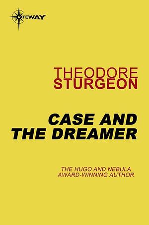 Case and the Dreamer by Peter S. Beagle, Debbie Notkin, Theodore Sturgeon, Paul Williams
