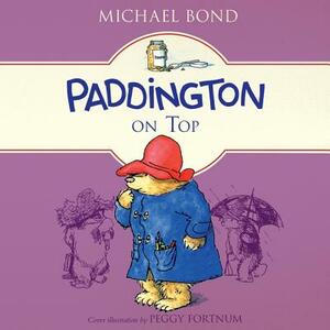 Paddington on Top. Michael Bond by Michael Bond