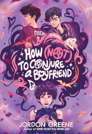 How (Not) to Conjure a Boyfriend by Jordon Greene