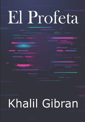 El Profeta: Khalil Gibrán by Khalil Gibran