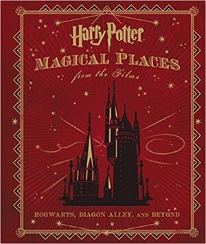 Harry Potter: Magické miesta vo filmoch: Rokfort, Šikmá ulička a iné by Jody Revenson