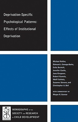 Deprivation-Specific Psychological Patterns: Effects of Institutional Deprivation by Edmund J. Sonuga-Barke, Celia Beckett, Michael J. Rutter