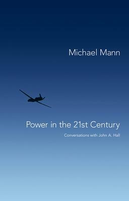 Power in the 21st Century: Conversations with John A. Hall by Michael Mann