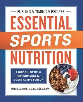 Essential Sports Nutrition: A Guide to Optimal Performance for Every Active Person by Marni Sumbal