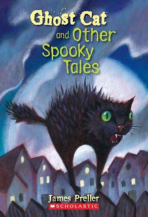 Ghost Cat and Other Spooky Tales by James Preller, James Preller