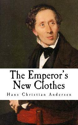 The Emperor's New Clothes: Hans Christian Andersen by Hans Christian Andersen