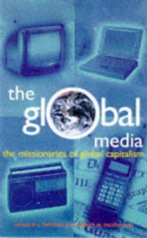 The Global Media: The Missionaries of Global Capitalism by Robert W. McChesney, Edward S. Herman