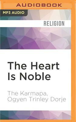 The Heart Is Noble: Changing the World from the Inside Out by The Karmapa, Ogyen Trinley Dorje