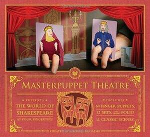 Masterpuppet Theater: The World of Shakespeare--at your Fingertips! by Michael Rogalski