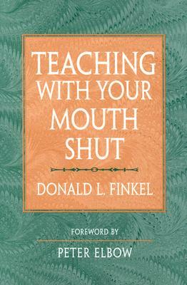 Teaching with Your Mouth Shut by Donald Finkel