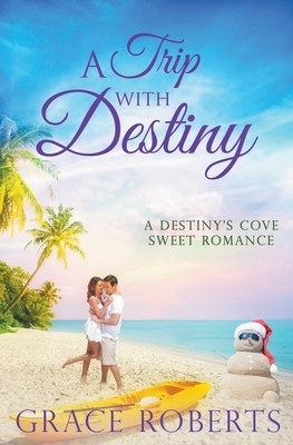 A Trip With Destiny by Grace Roberts