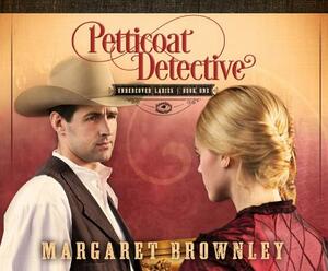 Petticoat Detective by Margaret Brownley