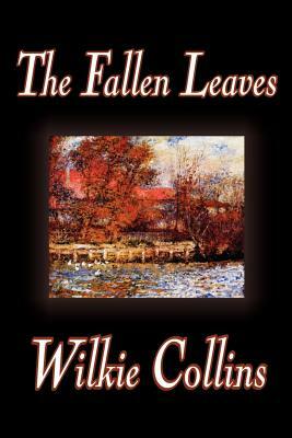 The Fallen Leaves by Wilkie Collins, Fiction, Classics by Wilkie Collins