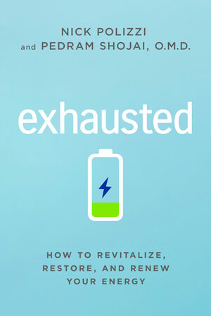 Exhausted: How to Revitalize, Restore, and Renew Your Energy by Pedram Shojai, Nick Polizzi