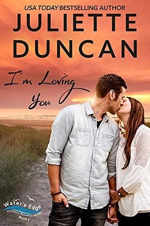 I'm Loving You: A Small-Town Christian Romance by Juliette Duncan, Juliette Duncan