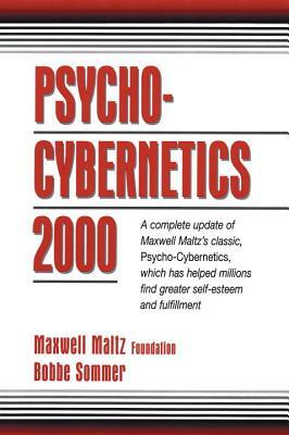 Psycho-Cybernetics 2000: A Complete Update of Maxwell Maltz's Classic, Psycho-Cybernetics, Which Has Helped Millions Find Greater Self-Esteem a by Maxwell Maltz Foundation