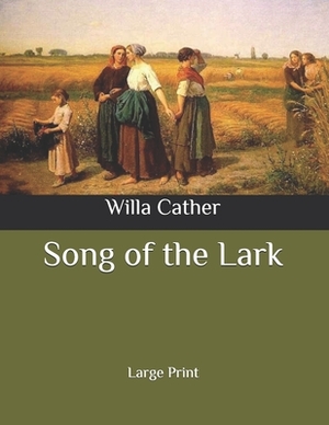 Song of the Lark: Large Print by Willa Cather