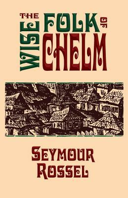 The Wise Folk of Chelm by Seymour Rossel