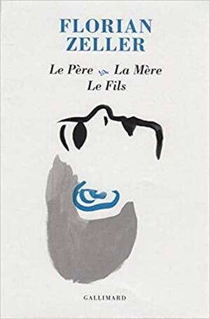 Le Père ; La Mère ; Le Fils by Christopher Hampton, Florian Zeller