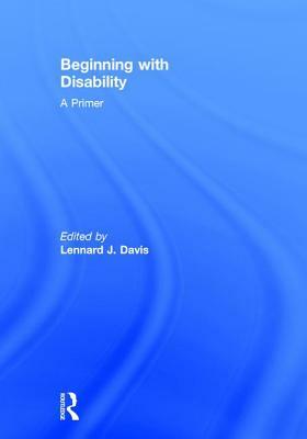 Beginning with Disability: A Primer by Lennard J. Davis