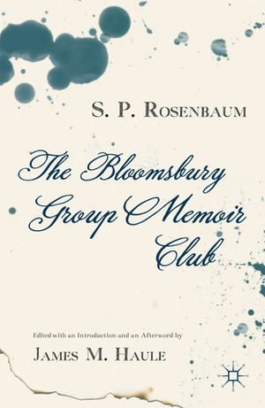 The Bloomsbury Group Memoir Club by James M. Haule, S.P. Rosenbaum