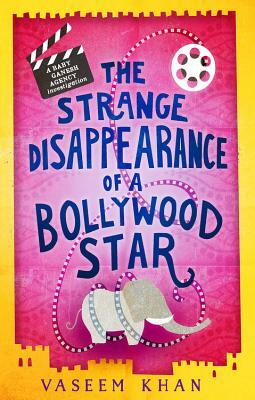 The Strange Disappearance of a Bollywood Star by Vaseem Khan