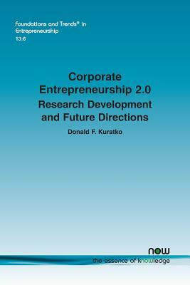 Corporate Entrepreneurship 2.0: Research Development and Future Directions by Donald F. Kuratko